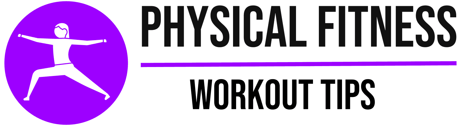 Physical Fitness Workout Tips